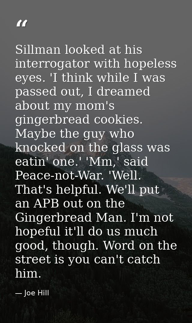 Sillman looked at his interrogator with hopeless eyes. 'I think while I was passed out, I dreamed about my mom's gingerb — Joe Hill