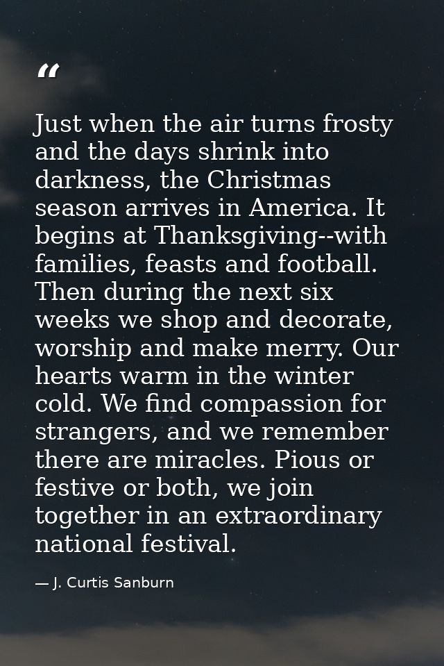 Just when the air turns frosty and the days shrink into darkness, the Christmas season arrives in America. It begins at  — J. Curtis Sanburn