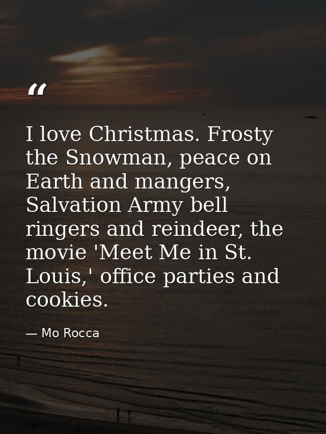 I love Christmas. Frosty the Snowman, peace on Earth and mangers, Salvation Army bell ringers and reindeer, the movie 'M — Mo Rocca