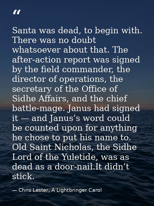 Santa was dead, to begin with. There was no doubt whatsoever about that. The after-action report was signed by the field — Chris Lester, A Lightbringer Carol