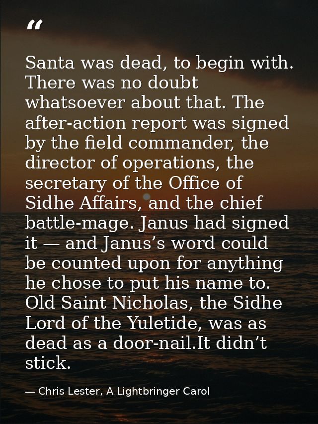 Santa was dead, to begin with. There was no doubt whatsoever about that. The after-action report was signed by the field — Chris Lester, A Lightbringer Carol