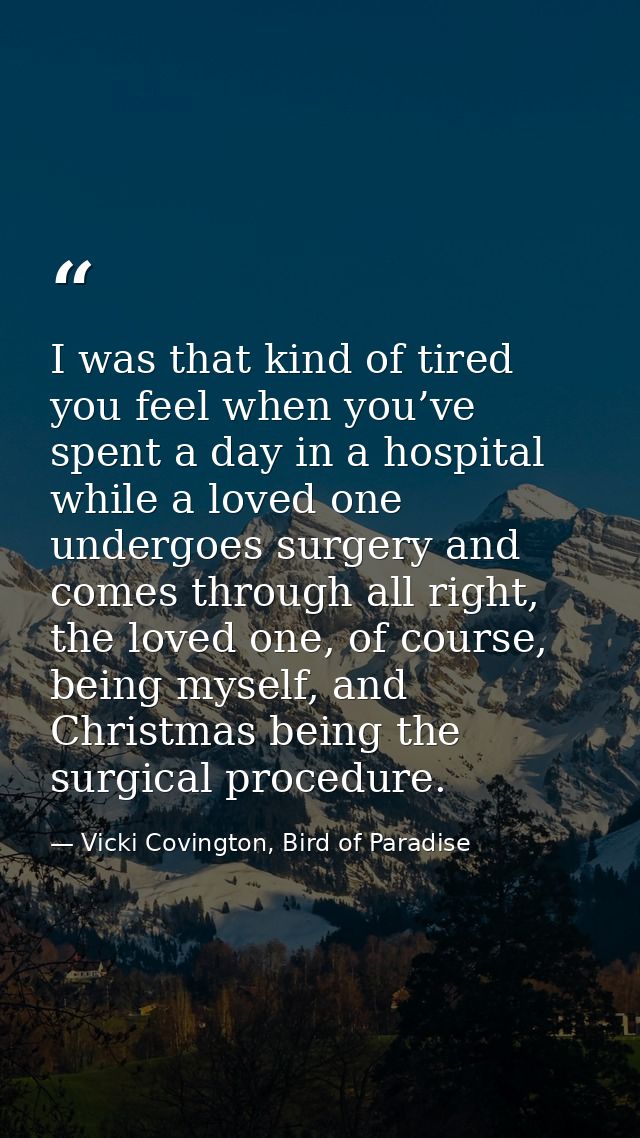 I was that kind of tired you feel when you’ve spent a day in a hospital while a loved one undergoes surgery and comes th — Vicki Covington, Bird of Paradise