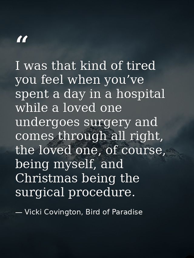 I was that kind of tired you feel when you’ve spent a day in a hospital while a loved one undergoes surgery and comes th — Vicki Covington, Bird of Paradise