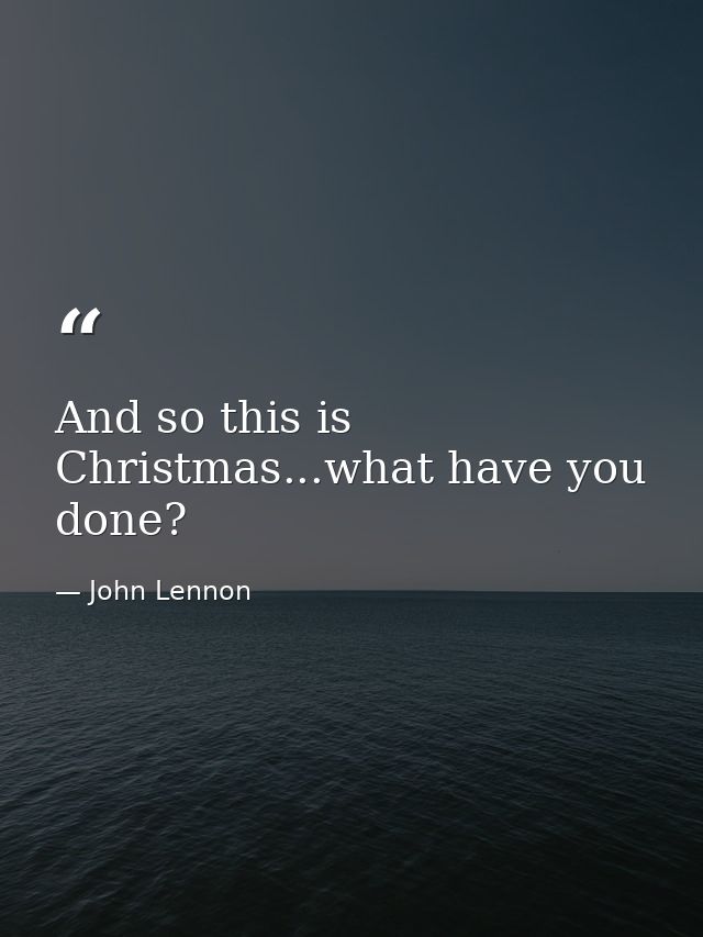 And so this is Christmas...what have you done? — John Lennon