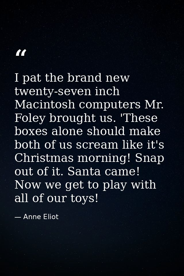 I pat the brand new twenty-seven inch Macintosh computers Mr. Foley brought us. 'These boxes alone should make both of u — Anne Eliot
