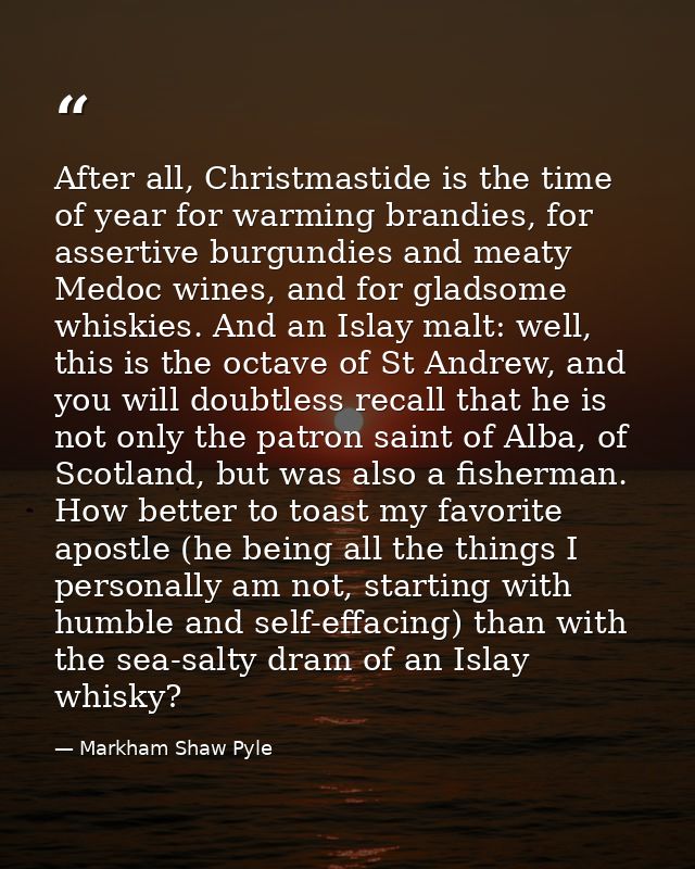 After all, Christmastide is the time of year for warming brandies, for assertive burgundies and meaty Medoc wines, and f — Markham Shaw Pyle