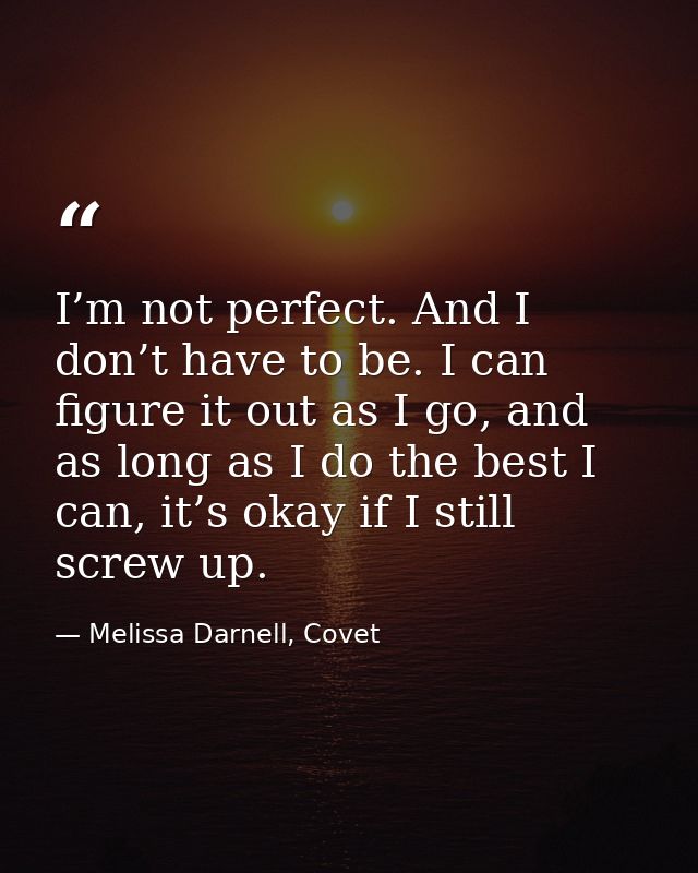 I’m not perfect. And I don’t have to be. I can figure it out as I go, and as long as I do the best I can, it’s okay if I — Melissa Darnell, Covet