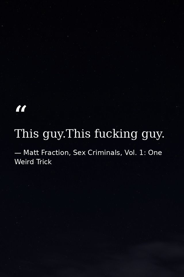 This guy.This fucking guy. — Matt Fraction, Sex Criminals, Vol. 1: One Weird Trick