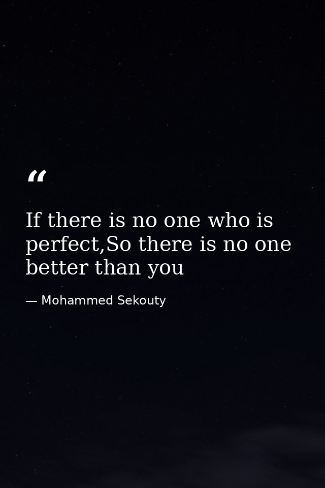 If there is no one who is perfect,So there is no one better than you — Mohammed Sekouty