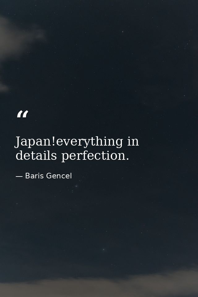 Japan!everything in details perfection. — Baris Gencel