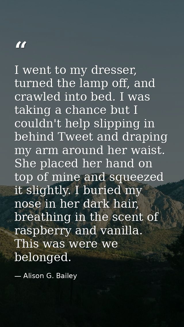 I went to my dresser, turned the lamp off, and crawled into bed. I was taking a chance but I couldn't help slipping in b — Alison G. Bailey