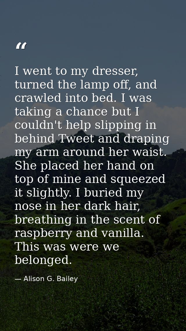 I went to my dresser, turned the lamp off, and crawled into bed. I was taking a chance but I couldn't help slipping in b — Alison G. Bailey