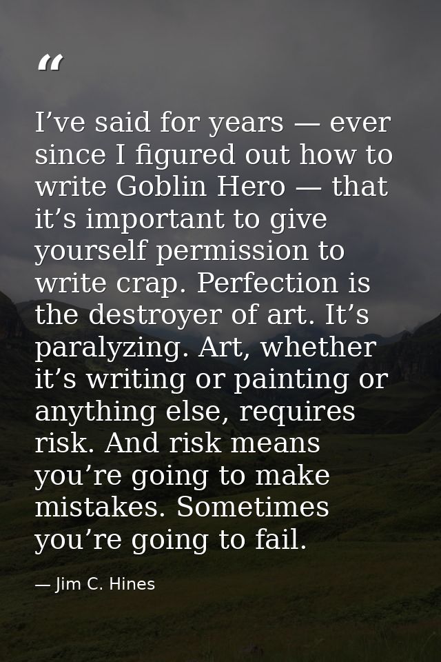 I’ve said for years — ever since I figured out how to write Goblin Hero — that it’s important to give yourself permissio — Jim C. Hines