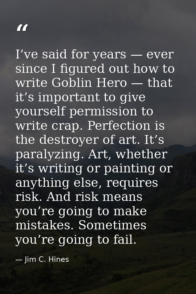 I’ve said for years — ever since I figured out how to write Goblin Hero — that it’s important to give yourself permissio — Jim C. Hines
