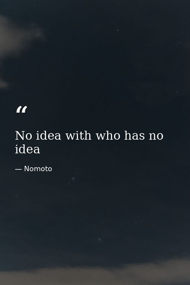No idea with who has no idea — Nomoto