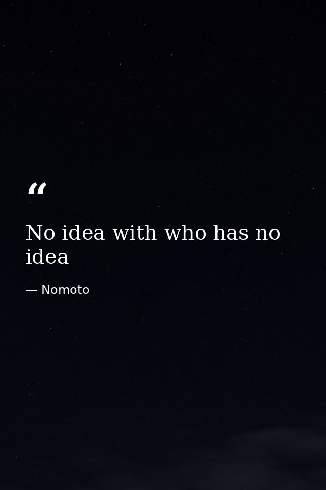 No idea with who has no idea — Nomoto