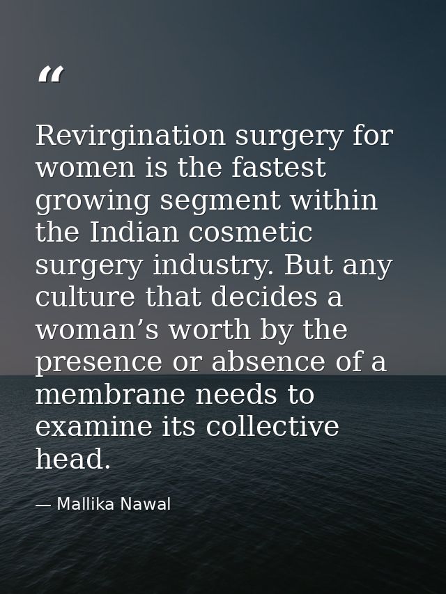 Revirgination surgery for women is the fastest growing segment within the Indian cosmetic surgery industry. But any cult — Mallika Nawal