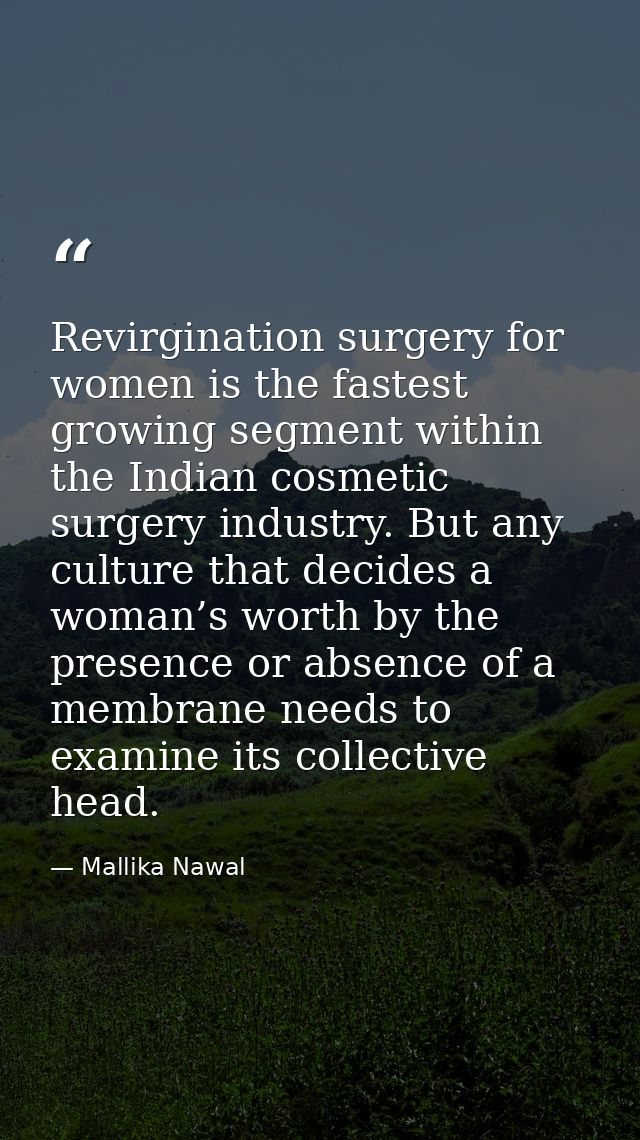 Revirgination surgery for women is the fastest growing segment within the Indian cosmetic surgery industry. But any cult — Mallika Nawal