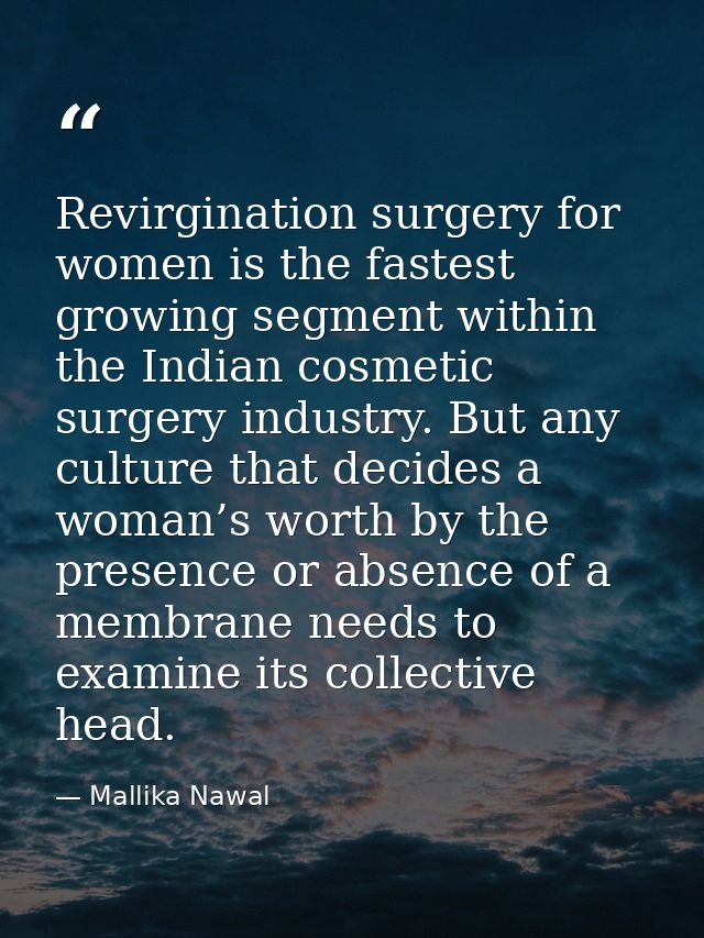 Revirgination surgery for women is the fastest growing segment within the Indian cosmetic surgery industry. But any cult — Mallika Nawal