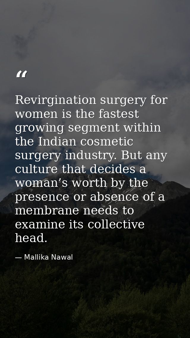 Revirgination surgery for women is the fastest growing segment within the Indian cosmetic surgery industry. But any cult — Mallika Nawal
