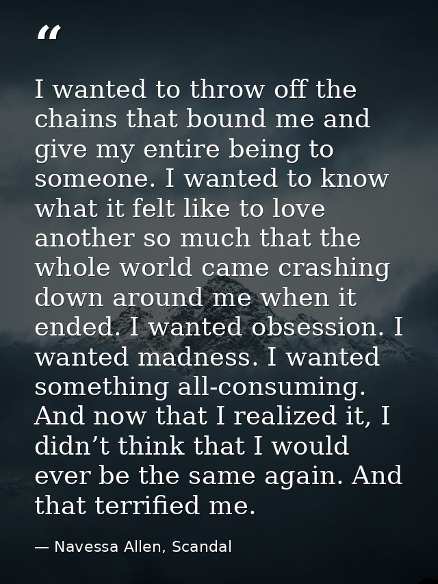 I wanted to throw off the chains that bound me and give my entire being to someone. I wanted to know what it felt like t — Navessa Allen, Scandal
