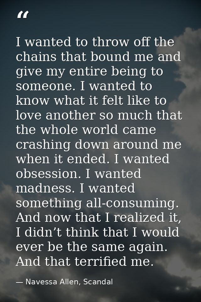 I wanted to throw off the chains that bound me and give my entire being to someone. I wanted to know what it felt like t — Navessa Allen, Scandal
