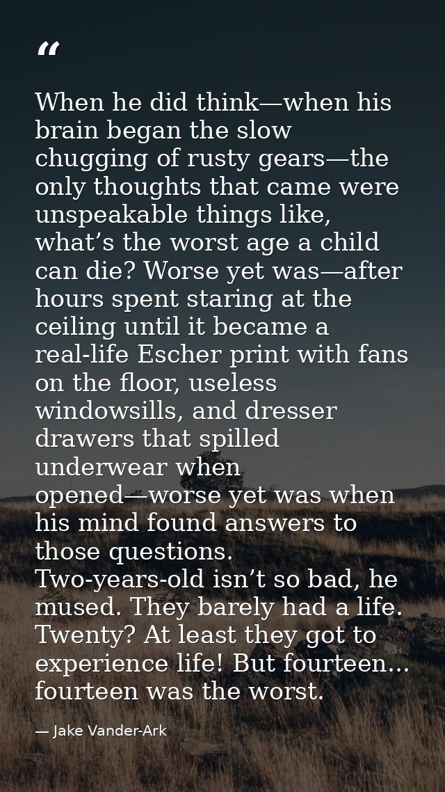 When he did think—when his brain began the slow chugging of rusty gears—the only thoughts that came were unspeakable thi — Jake Vander-Ark