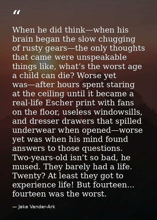 When he did think—when his brain began the slow chugging of rusty gears—the only thoughts that came were unspeakable thi — Jake Vander-Ark