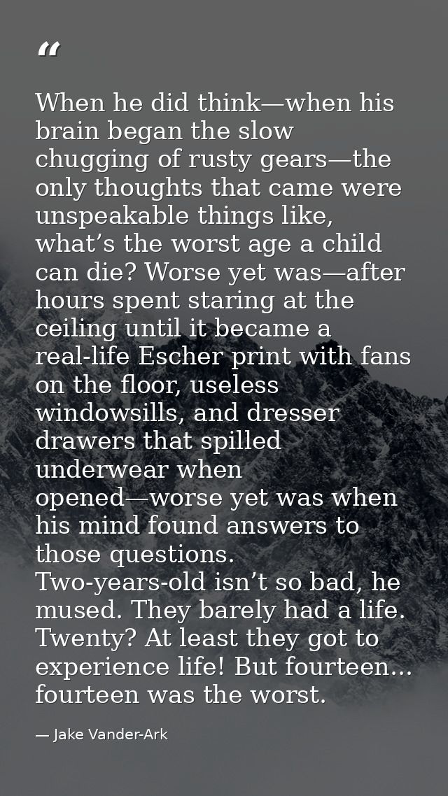 When he did think—when his brain began the slow chugging of rusty gears—the only thoughts that came were unspeakable thi — Jake Vander-Ark