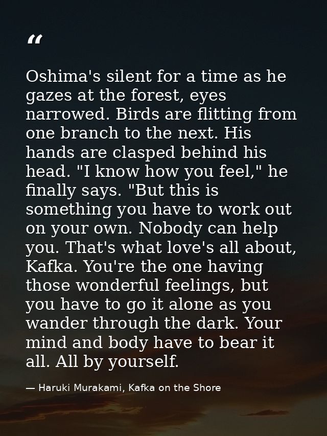 Oshima's silent for a time as he gazes at the forest, eyes narrowed. Birds are flitting from one branch to the next. His — Haruki Murakami, Kafka on the Shore