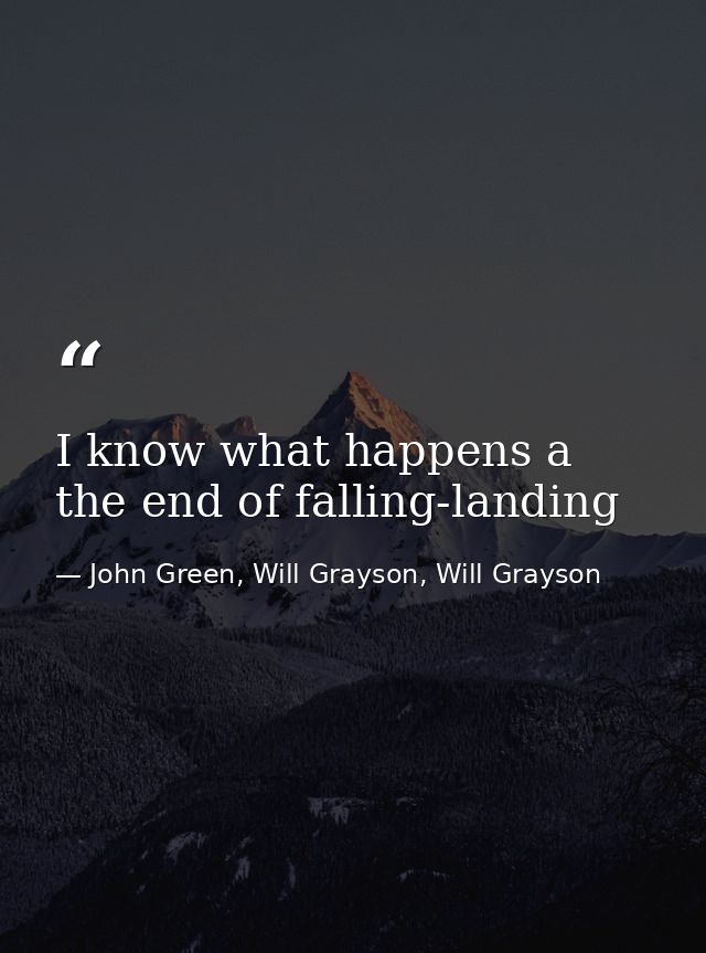 I know what happens a the end of falling-landing — John Green, Will Grayson, Will Grayson