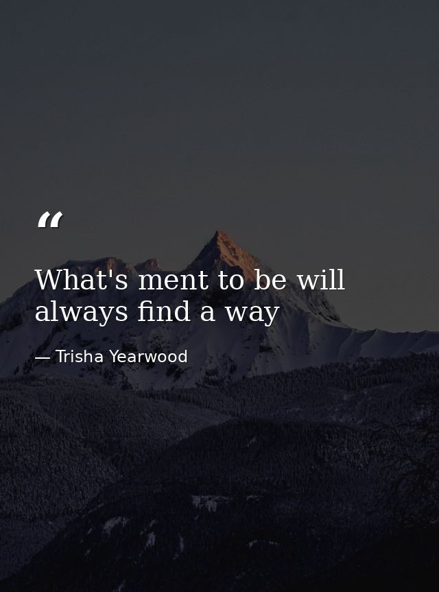 What's ment to be will always find a way — Trisha Yearwood