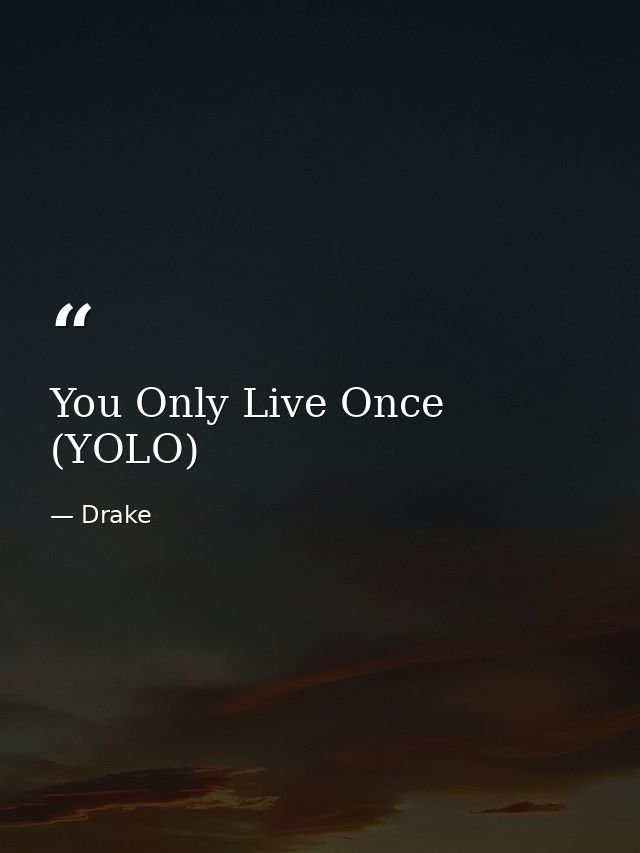 You Only Live Once (YOLO) — Drake