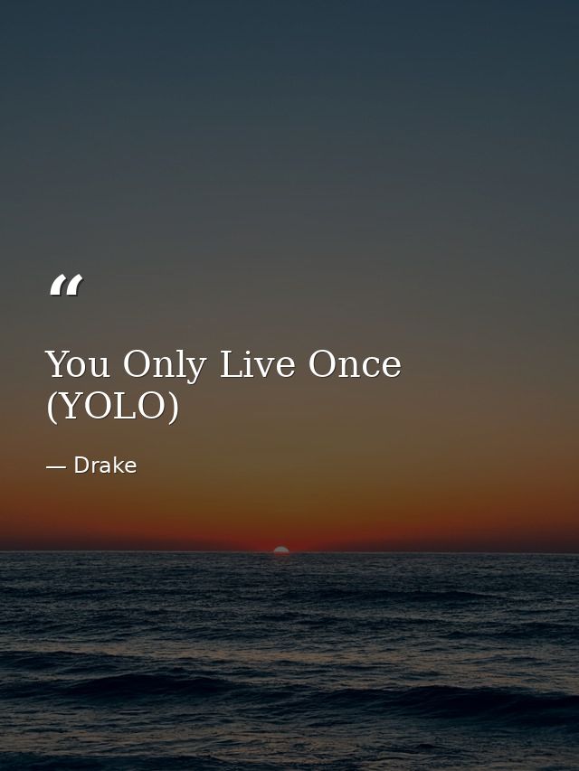 You Only Live Once (YOLO) — Drake