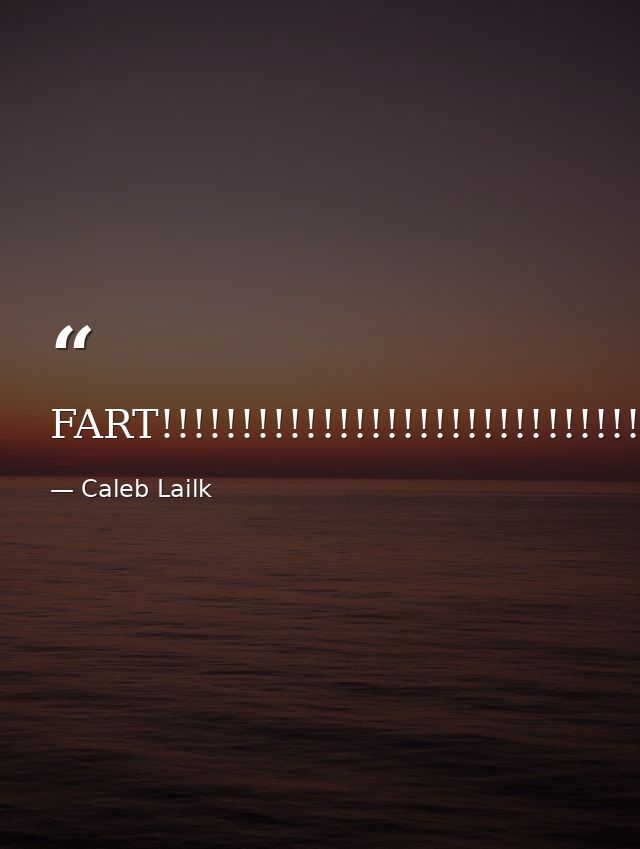 FART!!!!!!!!!!!!!!!!!!!!!!!!!!!!!!!!!!!!!!!!!!!!!!!!!!!!!!!!!!!!!!!!!!!!!!!!!!!!!!!!!!!!!!!!!!!!!!!!!!!!!!!!!!!!!!!!!!!! — Caleb Lailk