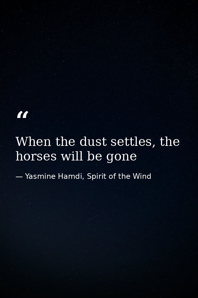 When the dust settles, the horses will be gone — Yasmine Hamdi, Spirit of the Wind