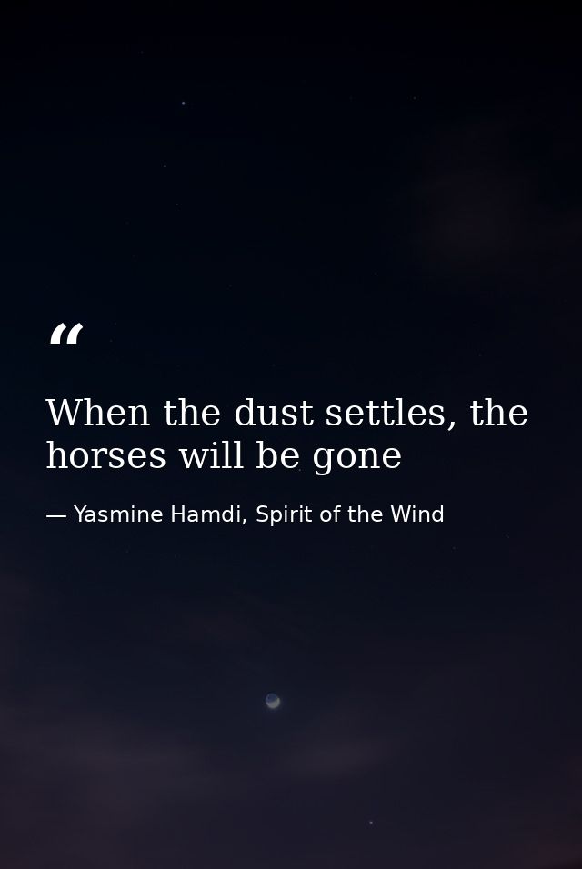 When the dust settles, the horses will be gone — Yasmine Hamdi, Spirit of the Wind