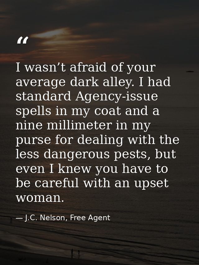 I wasn’t afraid of your average dark alley. I had standard Agency-issue spells in my coat and a nine millimeter in my pu — J.C. Nelson, Free Agent