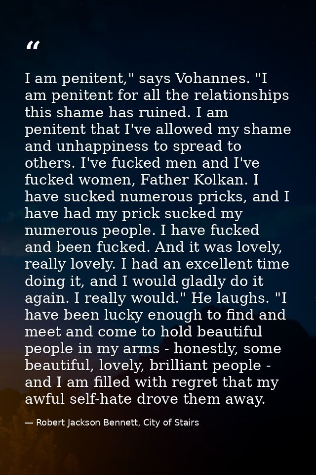 I am penitent," says Vohannes. "I am penitent for all the relationships this shame has ruined. I am penitent that I've a — Robert Jackson Bennett, City of Stairs