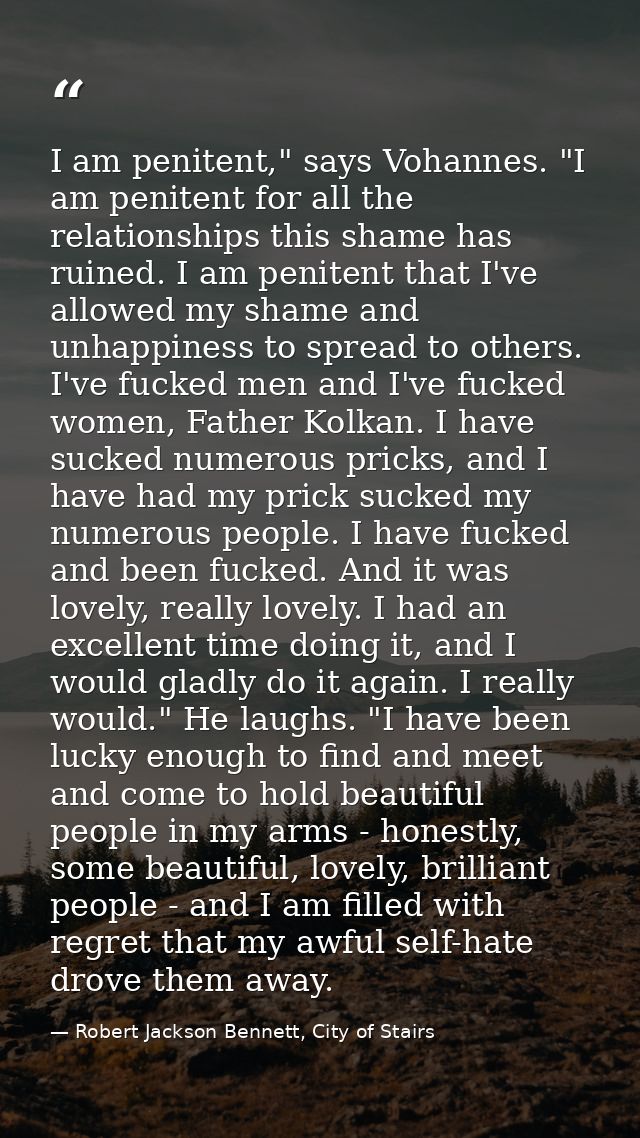 I am penitent," says Vohannes. "I am penitent for all the relationships this shame has ruined. I am penitent that I've a — Robert Jackson Bennett, City of Stairs