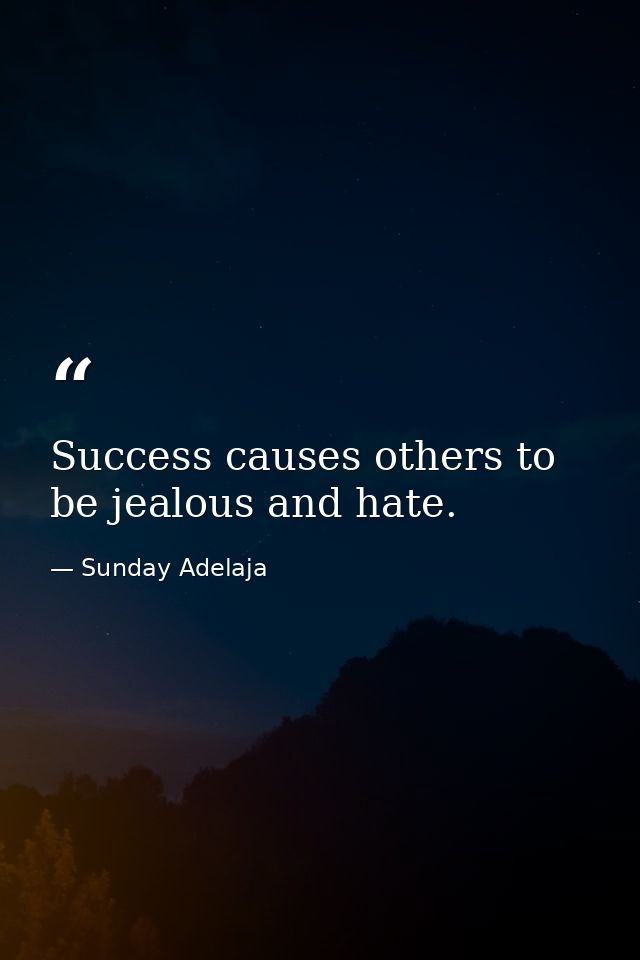Success causes others to be jealous and hate. — Sunday Adelaja