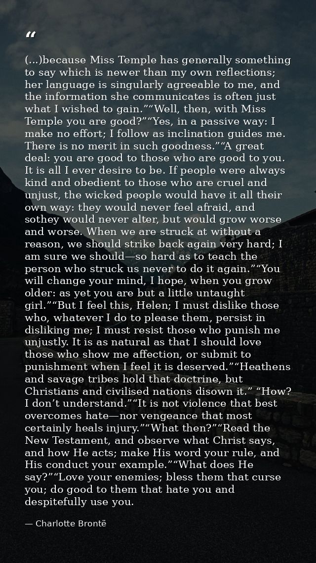(...)because Miss Temple has generally something to say which is newer than my own reflections; her language is singular — Charlotte Brontë