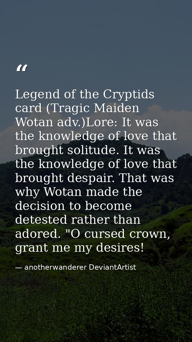Legend of the Cryptids card (Tragic Maiden Wotan adv.)Lore: It was the knowledge of love that brought solitude. It was t — anotherwanderer DeviantArtist