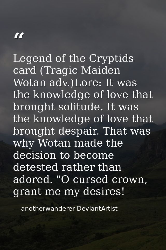 Legend of the Cryptids card (Tragic Maiden Wotan adv.)Lore: It was the knowledge of love that brought solitude. It was t — anotherwanderer DeviantArtist