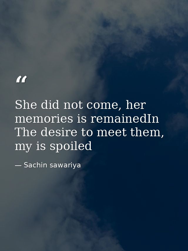 She did not come, her memories is remainedIn The desire to meet them, my is spoiled — Sachin sawariya
