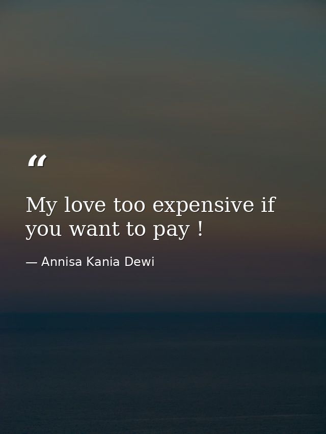 My love too expensive if you want to pay ! — Annisa Kania Dewi