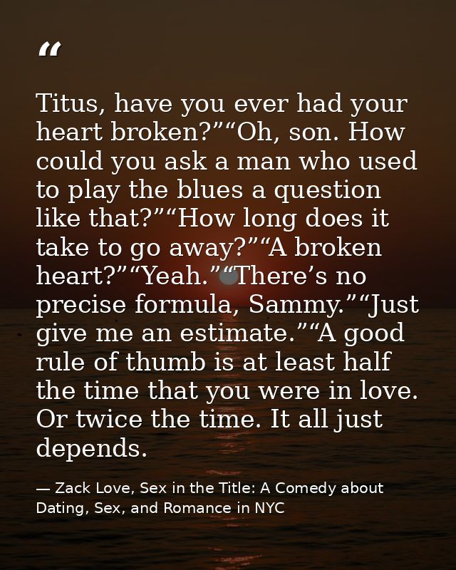 Titus, have you ever had your heart broken?”“Oh, son. How could you ask a man who used to play the blues a question like — Zack Love, Sex in the Title: A Comedy about Dating, Sex, and Romance in NYC