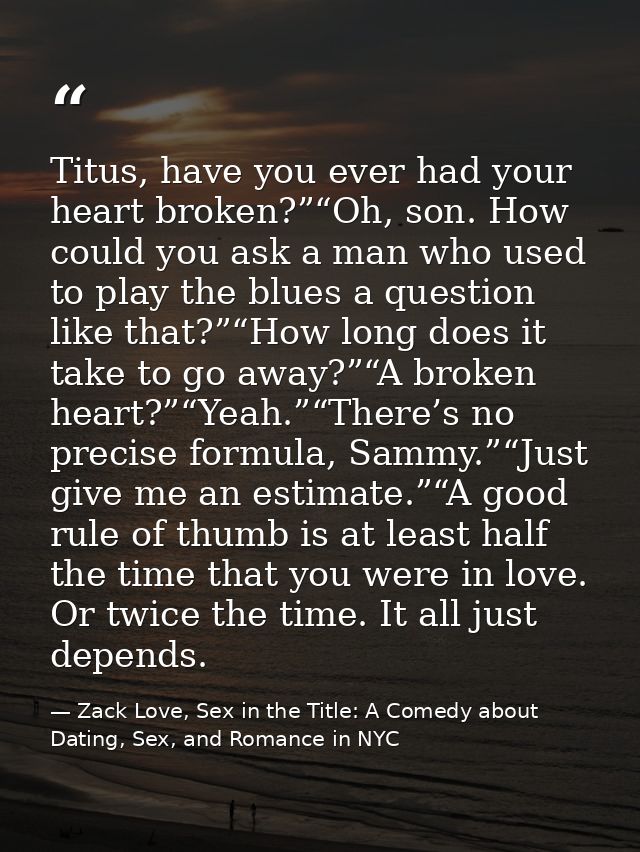 Titus, have you ever had your heart broken?”“Oh, son. How could you ask a man who used to play the blues a question like — Zack Love, Sex in the Title: A Comedy about Dating, Sex, and Romance in NYC