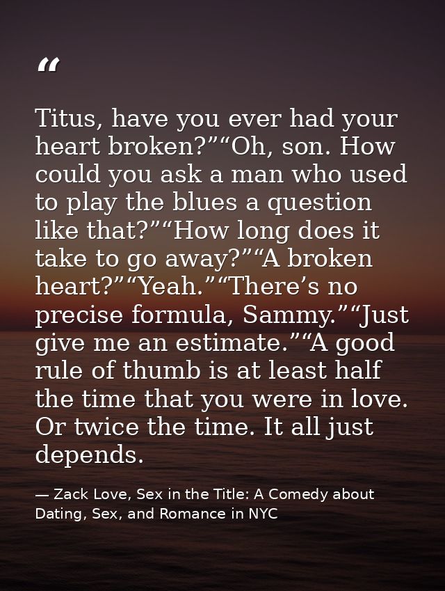 Titus, have you ever had your heart broken?”“Oh, son. How could you ask a man who used to play the blues a question like — Zack Love, Sex in the Title: A Comedy about Dating, Sex, and Romance in NYC
