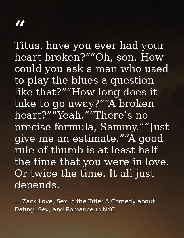 Titus, have you ever had your heart broken?”“Oh, son. How could you ask a man who used to play the blues a question like — Zack Love, Sex in the Title: A Comedy about Dating, Sex, and Romance in NYC